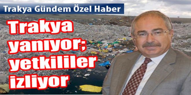 Trakya yanyyor yetkililer izliyor