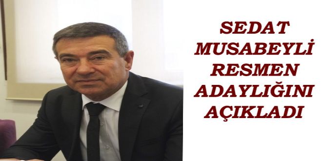 SEDAT MUSABEYLY RESMEN ADAYLI?INI AIKLADI