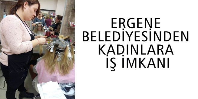 ERGENE BELEDYYESYNDEN  KADINLARA Y? YMKANI