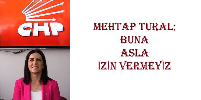 MEHTAP TURAL; BUNA ASLA YZYN VERMEYYZ