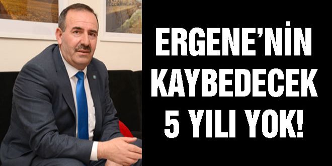 ERGENENYN KAYBEDECEK 5 YILI YOK