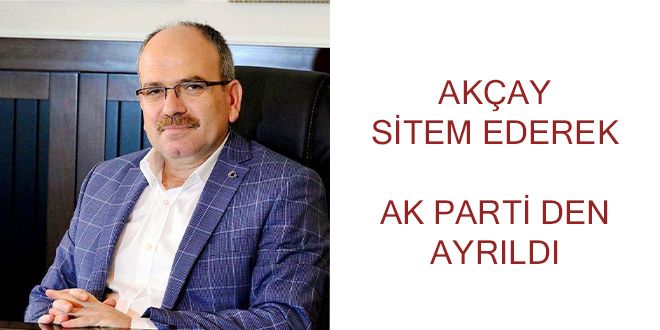 AKAY SYTEM EDEREK AK PARTY DEN AYRILDI