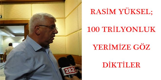 RASYM YKSEL; 100 TRYLYONLUK YERYMYZE GZ DYKTYLER