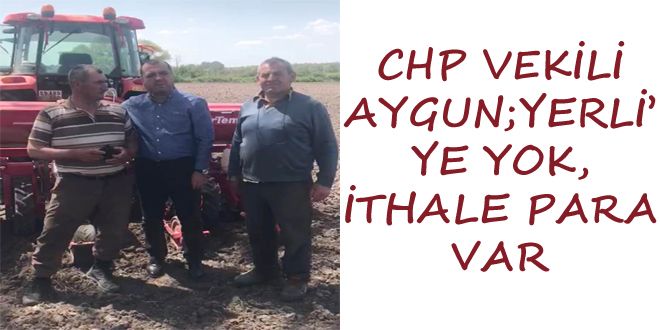 CHP VEKYLY AYGUN;YERLYYE YOK, YTHALE PARA VAR