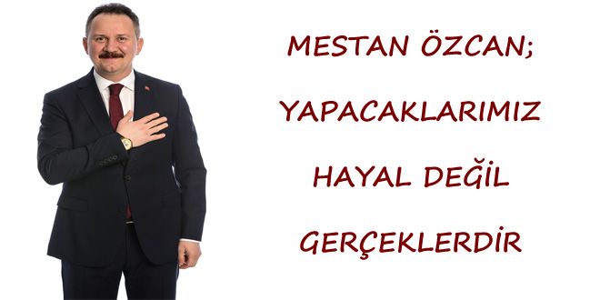 MESTAN ZCAN; YAPACAKLARIMIZ HAYAL DE?YL GEREKLERDYR