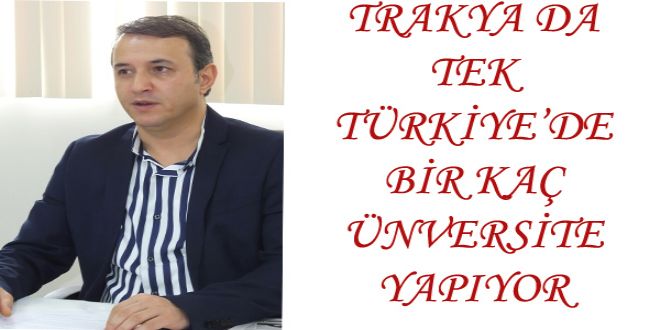 TRAKYA DA TEK TRKYYEDE BYR KA NVERSYTE YAPIYOR