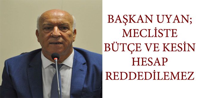 BA?KAN UYAN; MECLYSTE BTE VE KESYN HESAP REDDEDYLEMEZ