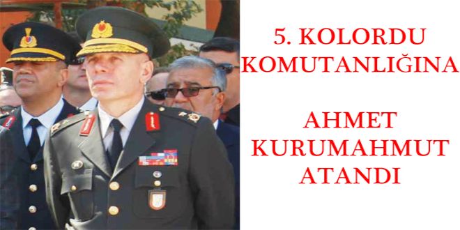 5. KOLORDU KOMUTANLI?INA AHMET KURUMAHMUT ATANDI