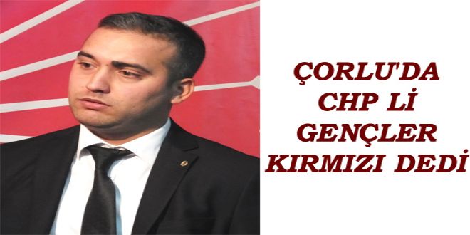 ORLU'DA CHP LY GENLER KIRMIZI DEDY