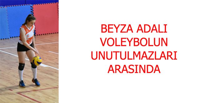 BEYZA ADALI  VOLEYBOLUN UNUTULMAZLARI ARASINDA