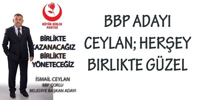 BBP ADAYI CEYLAN; HER?EY BIRLIKTE GZEL