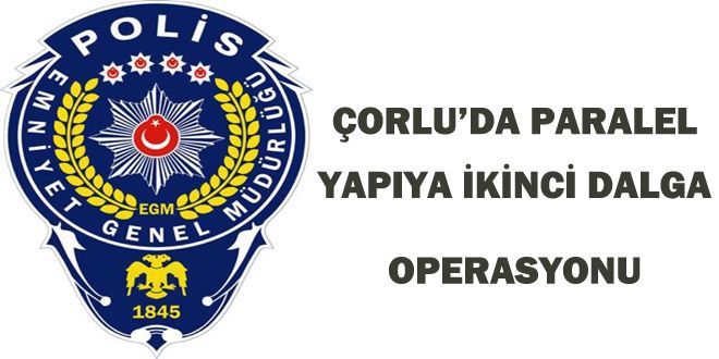 ORLUDA PARALEL YAPIYA YKYNCY DALGA OPERASYONU