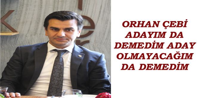 ORHAN EBY ADAYIM DA DEMEDYM ADAY OLMAYACA?IM DA DEMEDYM