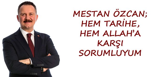 MESTAN ZCAN; HEM TARYHE, HEM ALLAHA KAR?I SORUMLUYUM