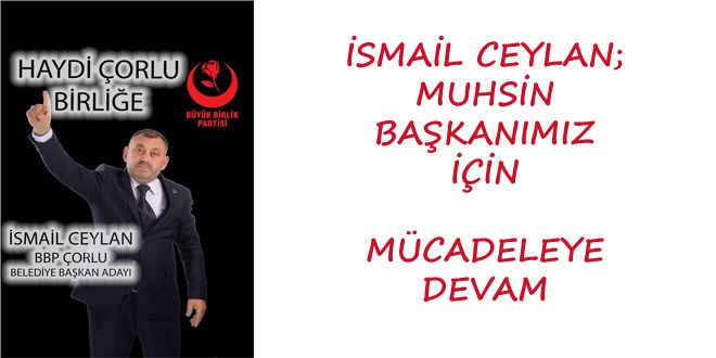 YSMAYL CEYLAN; MUHSYN BA?KANIMIZ YYN MCADELEYE DEVAM