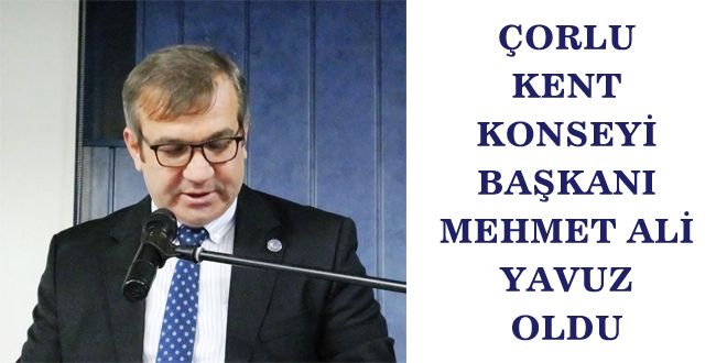 ORLU KENT KONSEYY BA?KANI MEHMET ALY YAVUZ OLDU