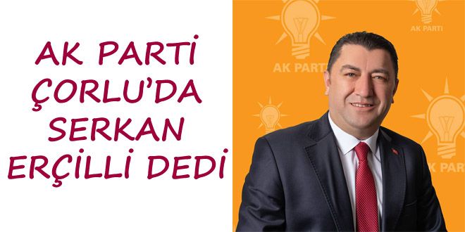 AK PARTY ORLUDA SERKAN ERYLY DEDY