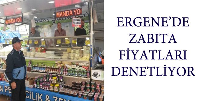 ERGENEDE ZABITA FYYATLARI  DENETLYYOR