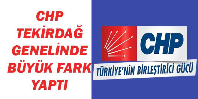 CHP TEKYRDA? GENELYNDE BYK FARK YAPTI