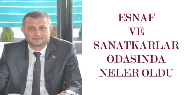 ESNAF VE SANATKARLAR ODASINDA NELER OLDU