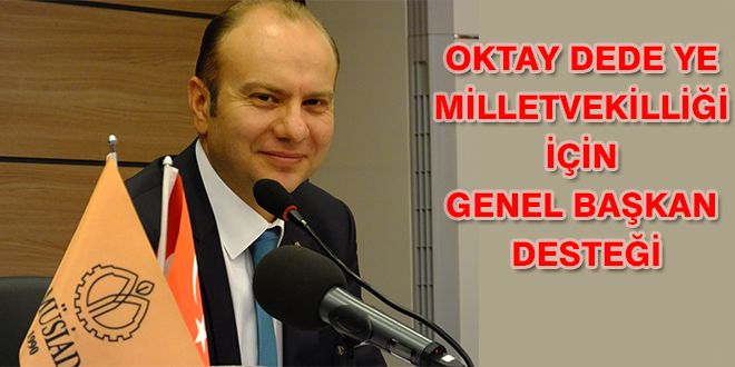 OKTAY DEDE YE MYLLETVEKYLLY?Y YYN GENEL BA?KAN DESTE?Y