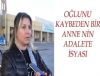 O?LUNU KAYBEDEN BYR ANNE NYN ADALETE YSYASI