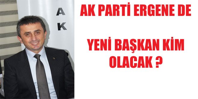 AK PARTY EERGENE DE YENY BA?KAN KYM OLACAK